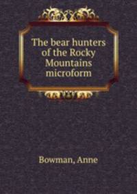 The bear hunters of the Rocky Mountains microform