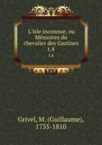 L`isle inconnue, ou Mmoires du chevalier des Gastines. t.4