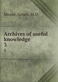 Archives of useful knowledge. 3