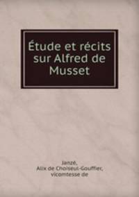 tude et rcits sur Alfred de Musset