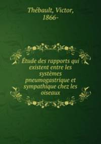 tude des rapports qui existent entre les systmes pneumogastrique et sympathique chez les oiseaux
