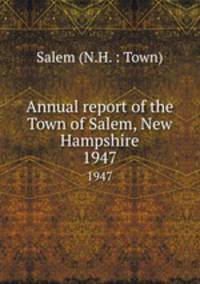 Annual report of the Town of Salem, New Hampshire. 1947