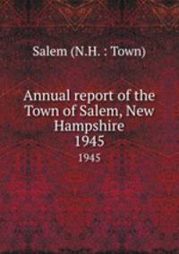 Annual report of the Town of Salem, New Hampshire. 1945