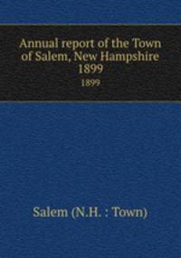 Annual report of the Town of Salem, New Hampshire. 1899