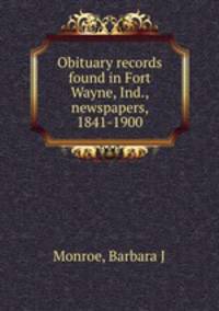 Obituary records found in Fort Wayne, Ind., newspapers, 1841-1900