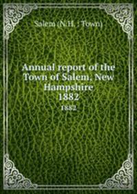 Annual report of the Town of Salem, New Hampshire. 1882