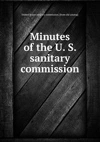 Minutes of the U. S. sanitary commission