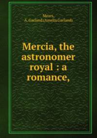 Mercia, the astronomer royal : a romance,