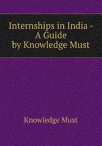 Internships in India - A Guide by Knowledge Must