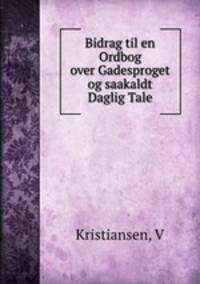 Bidrag til en Ordbog over Gadesproget og saakaldt Daglig Tale