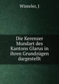 Die Kerenzer Mundart des Kantons Glarus in ihren Grundzgen dargestellt