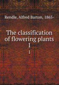 The classification of flowering plants. 1