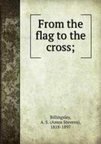 From the flag to the cross;