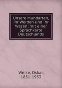Unsere Mundarten, ihr Werden und ihr Wesen; mit einer Sprachkarte Deutschlands