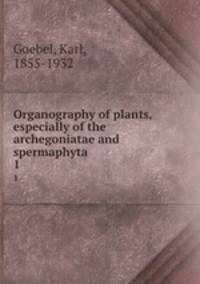 Organography of plants, especially of the archegoniatae and spermaphyta. 1