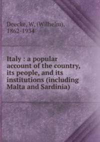 Italy : a popular account of the country, its people, and its institutions (including Malta and Sardinia)