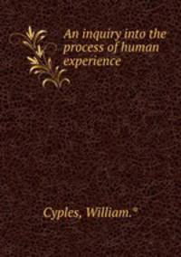 An inquiry into the process of human experience