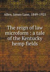 The reign of law microform : a tale of the Kentucky hemp fields