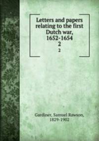 Letters and papers relating to the first Dutch war, 1652-1654. 2