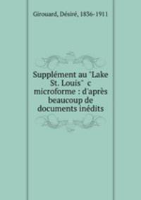 Supplment au "Lake St. Louis" &c microforme : d`aprs beaucoup de documents indits