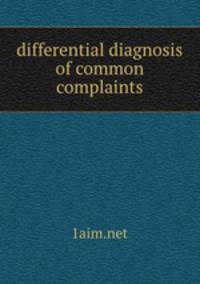 differential diagnosis of common complaints