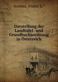 Darstellung der Landtafel- und Grundbuchsordnung in sterreich