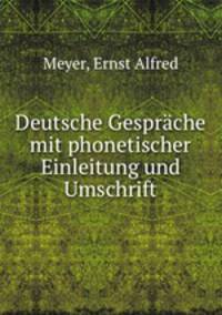 Deutsche Gesprche mit phonetischer Einleitung und Umschrift