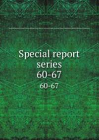 Special report series. 60-67