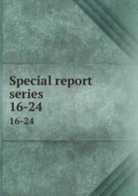 Special report series. 16-24