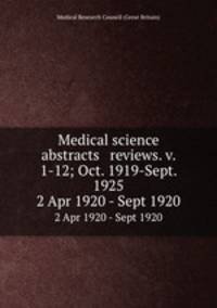 Medical science abstracts & reviews. v. 1-12; Oct. 1919-Sept. 1925. 2 Apr 1920 - Sept 1920