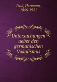 Untersuchungen ueber den germanischen Vokalismus