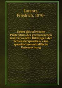 Ueber das schwache Prteritum des germanischen und verwandte Bildungen der Schwestersprachen, eine sprachwissenschaftliche Untersuchung
