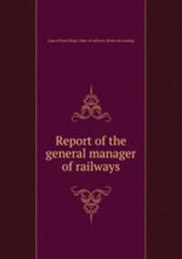 Report of the general manager of railways