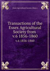 Transactions of the Essex Agricultural Society from .. v.6 1856-1860