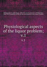 Physiological aspects of the liquor problem;. v.1