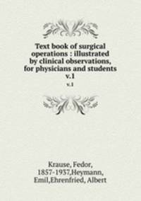 Text book of surgical operations : illustrated by clinical observations, for physicians and students. v.1