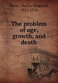The problem of age, growth, and death