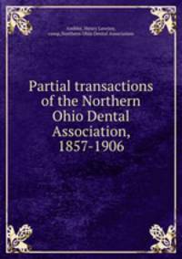 Partial transactions of the Northern Ohio Dental Association, 1857-1906