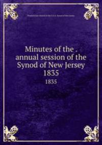 Minutes of the . annual session of the Synod of New Jersey. 1835