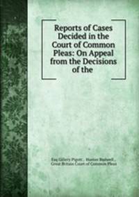 Reports of Cases Decided in the Court of Common Pleas: On Appeal from the Decisions of the .