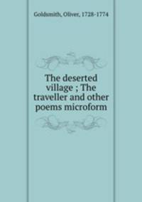 The deserted village ; The traveller and other poems microform