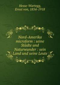 Nord-Amerika microform : seine Stdte und Naturwunder : sein Land und seine Leute