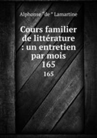 Cours familier de littrature : un entretien par mois. 165