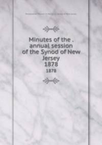 Minutes of the . annual session of the Synod of New Jersey. 1878