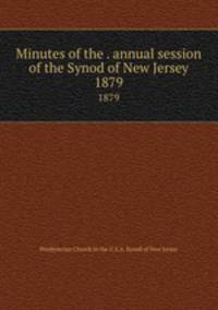 Minutes of the . annual session of the Synod of New Jersey. 1879