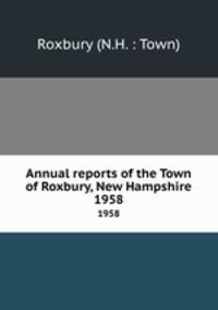Annual reports of the Town of Roxbury, New Hampshire. 1958
