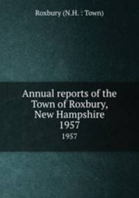 Annual reports of the Town of Roxbury, New Hampshire. 1957
