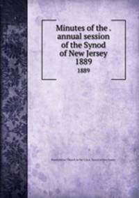 Minutes of the . annual session of the Synod of New Jersey. 1889