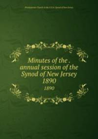 Minutes of the . annual session of the Synod of New Jersey. 1890