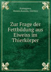 Zur Frage der Fettbildung aus Eiweiss im Thierkrper